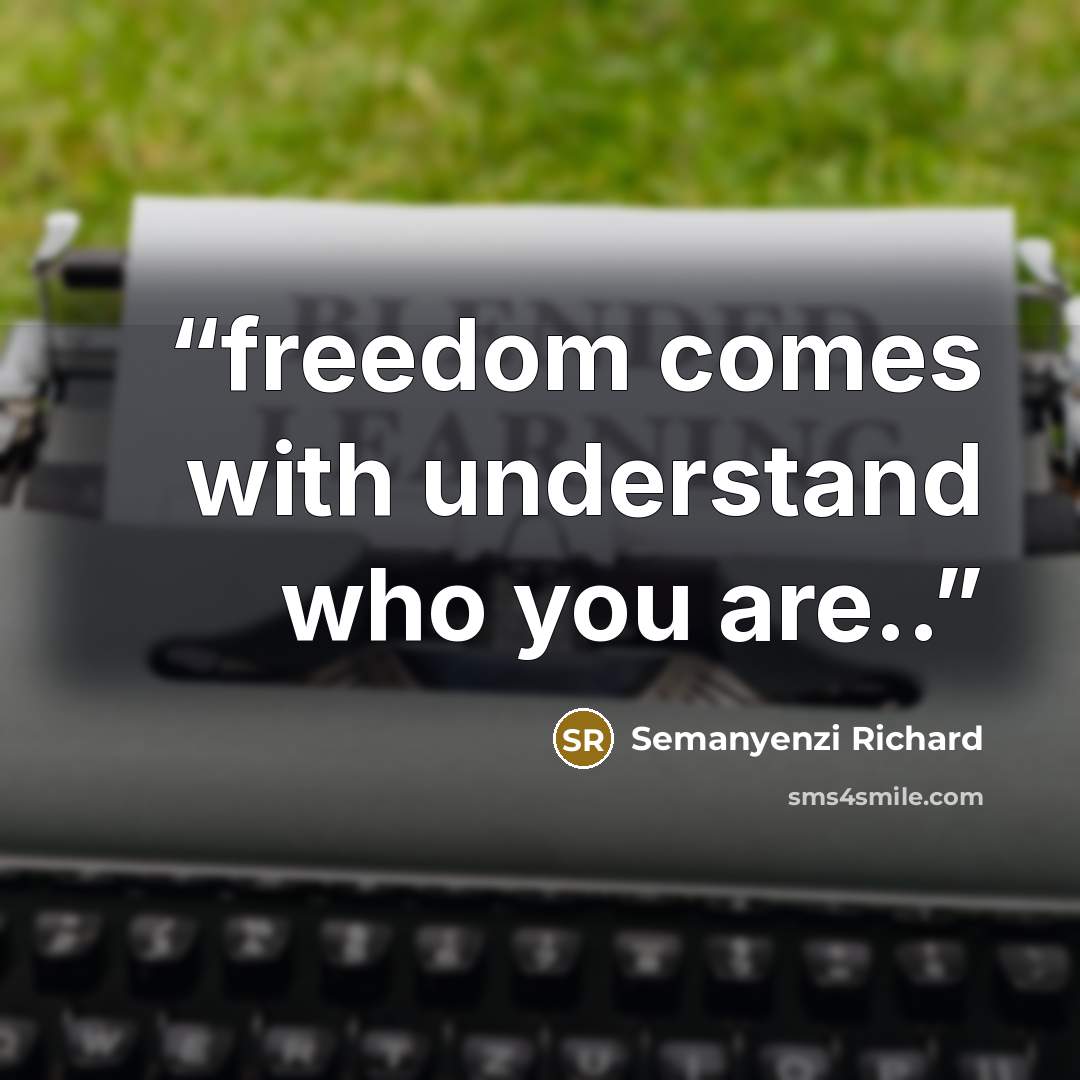 “freedom comes with understand who you are..” quote by Semanyenzi Richard