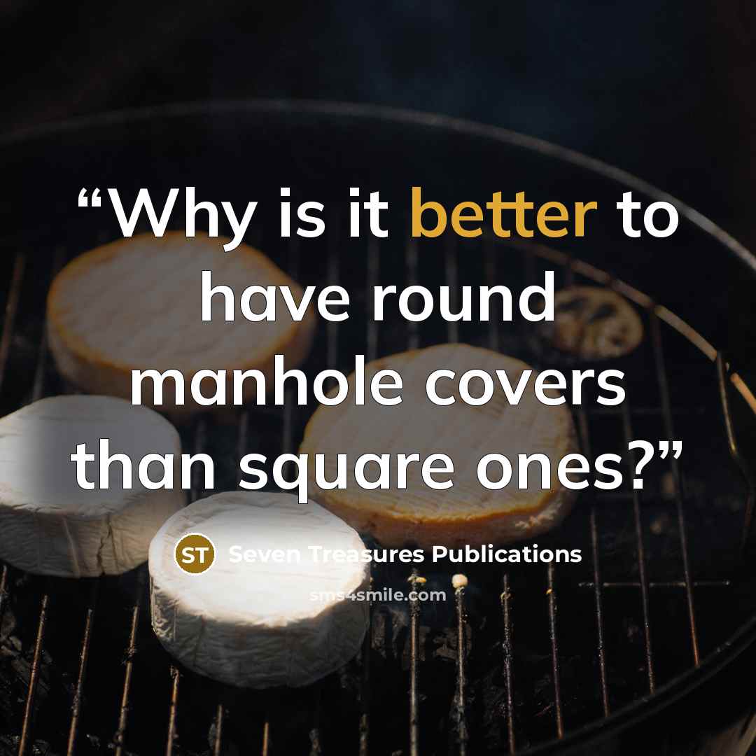 “Why is it better to have round manhole covers than square ones?” quote by Seven Treasures Publications