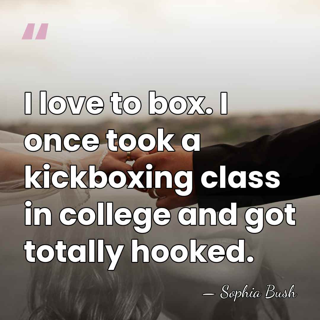 I love to box. I once took a kickboxing class in college&hellip; - Sophia Bush