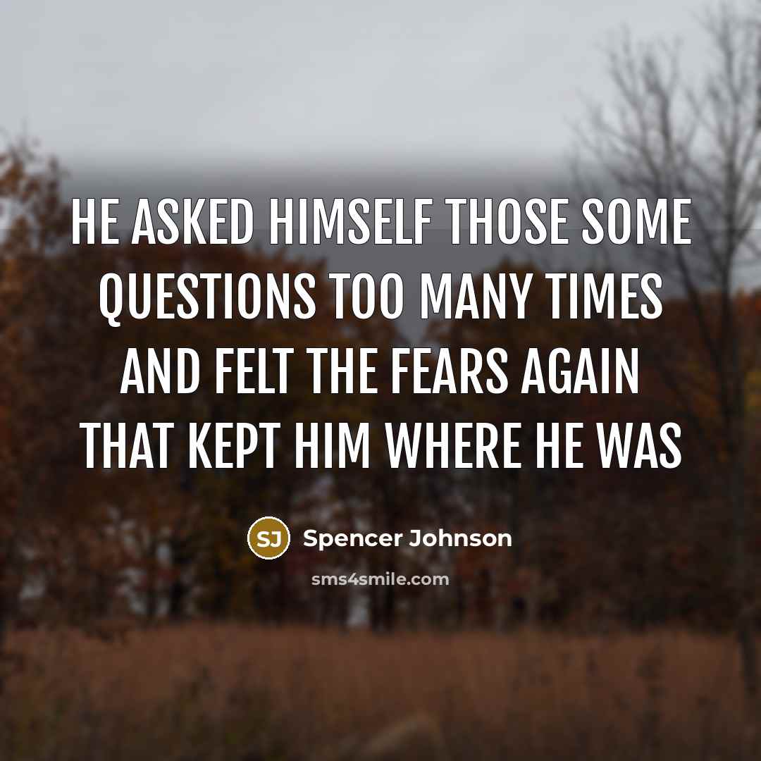 “He asked himself those some questions too many times and…” quote by Spencer Johnson