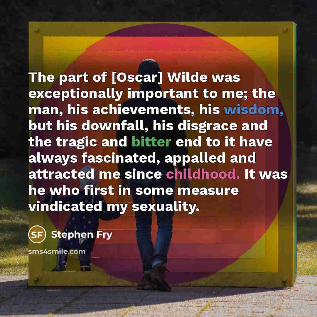 “The part of [Oscar] Wilde was exceptionally important to me;…” quote by Stephen Fry