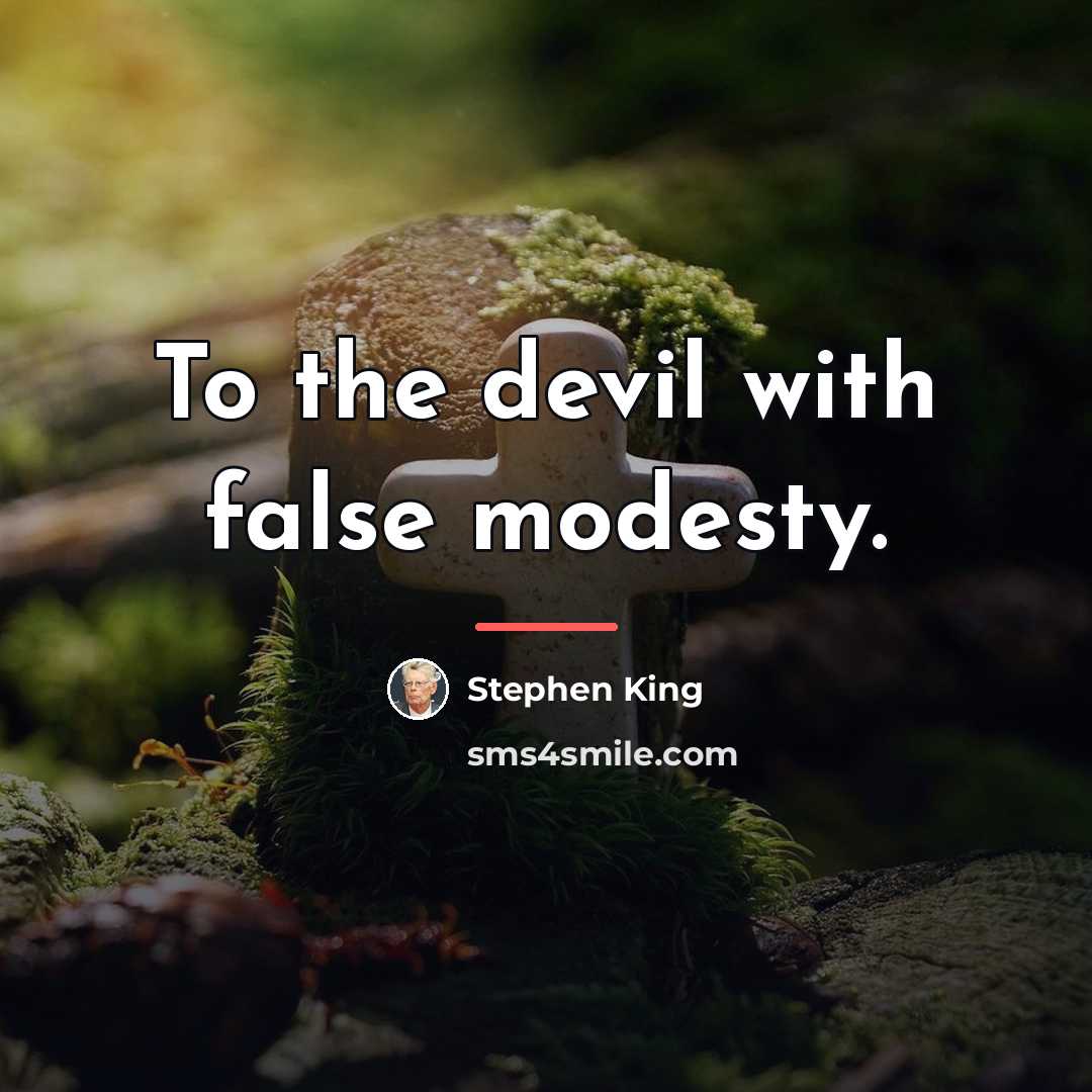 “To the devil with false modesty.…” quote by Stephen King