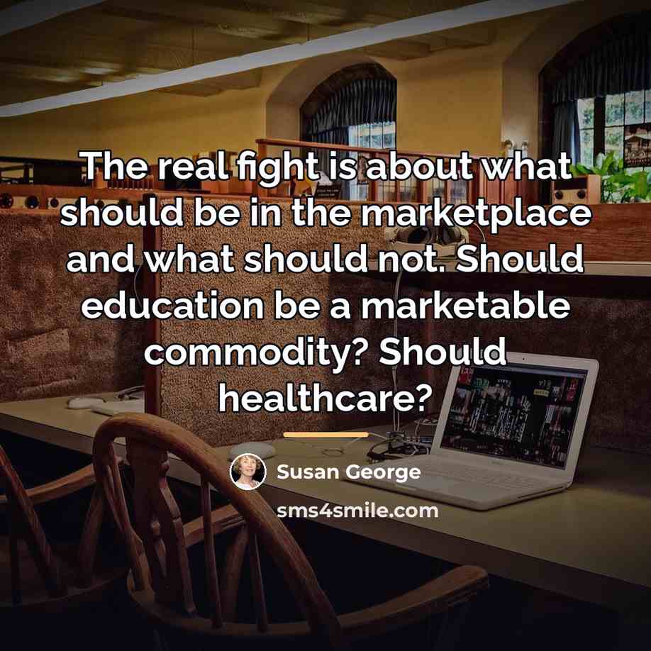 “The real fight is about what should be in the…” quote by Susan George
