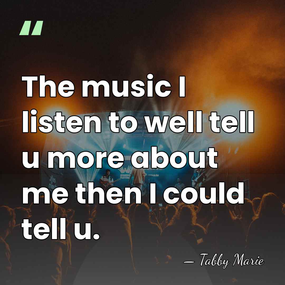 The music I listen to well tell u more about me then&hellip; - Tabby Marie