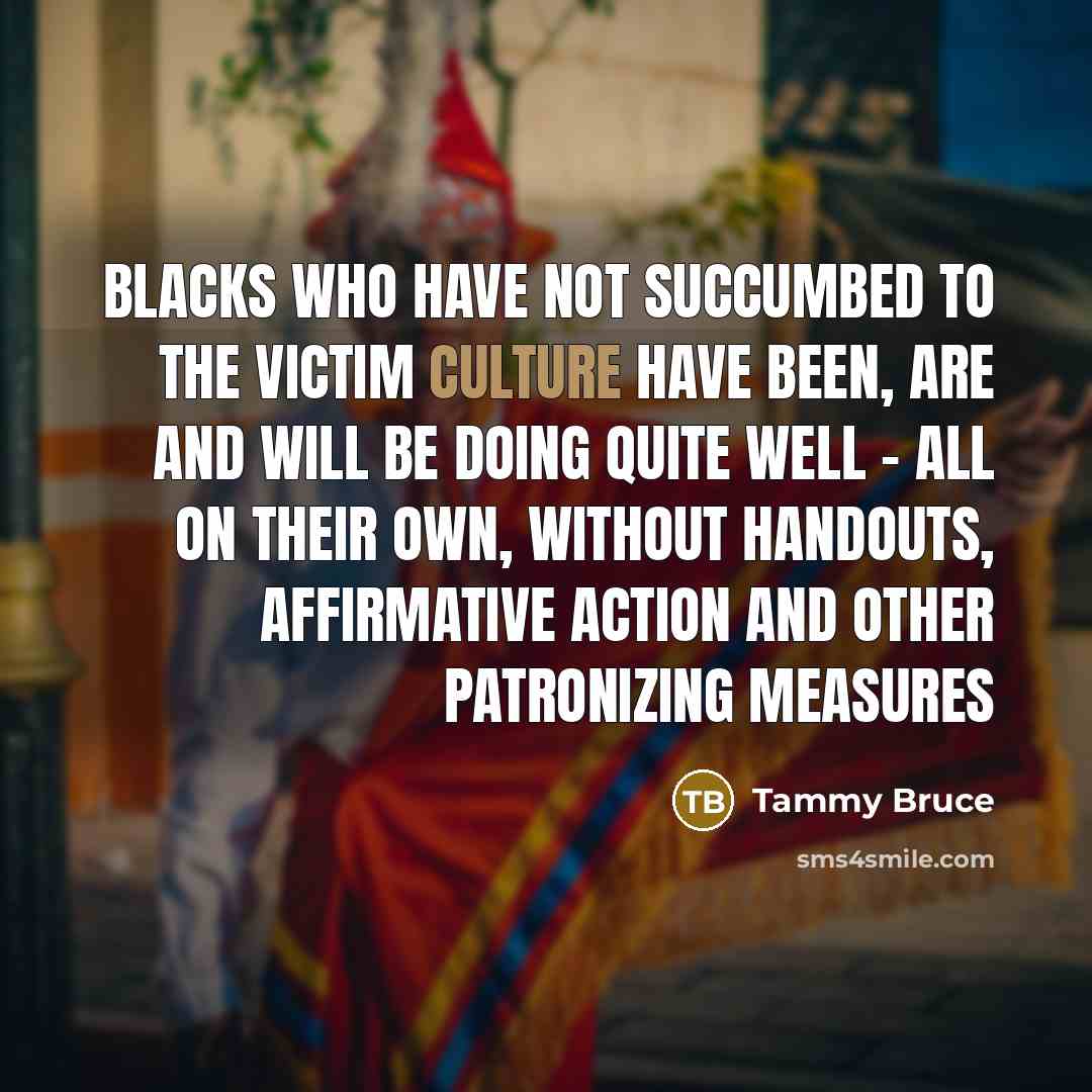 “Blacks who have not succumbed to the victim culture have…” quote by Tammy Bruce