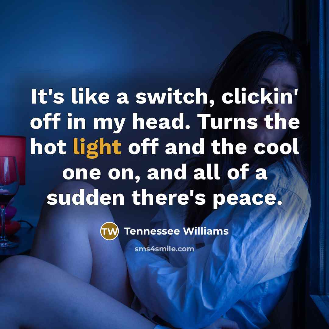 “It's like a switch, clickin' off in my head. Turns…” quote by Tennessee Williams