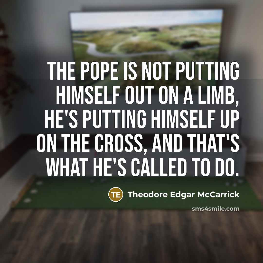 “The Pope is not putting himself out on a limb,…” quote by Theodore Edgar McCarrick