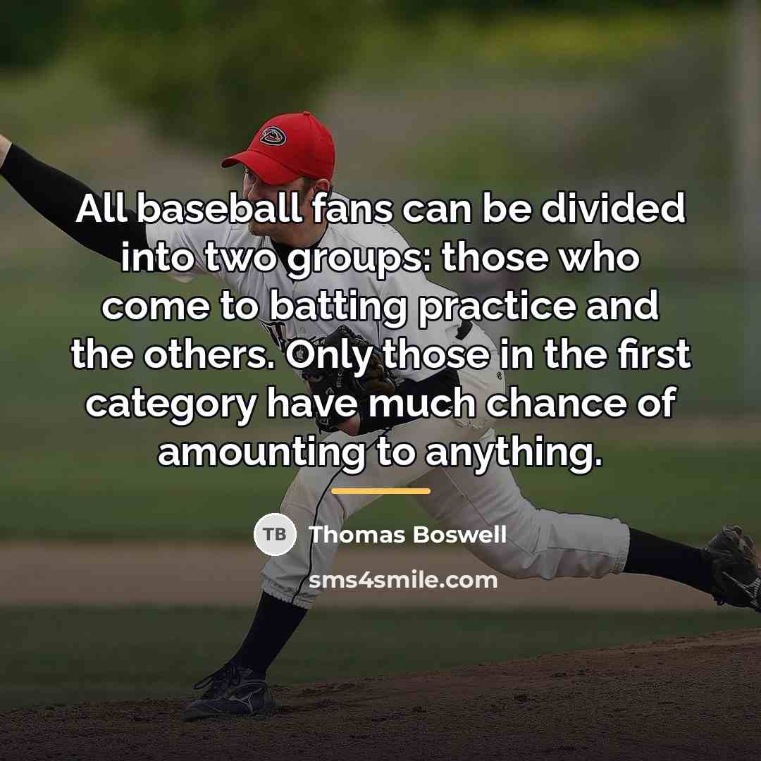 “All baseball fans can be divided into two groups: those…” quote by Thomas Boswell