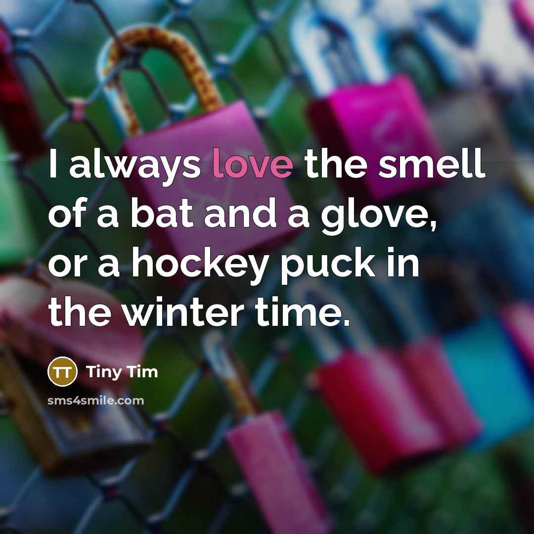 “I always love the smell of a bat and a…” quote by Tiny Tim