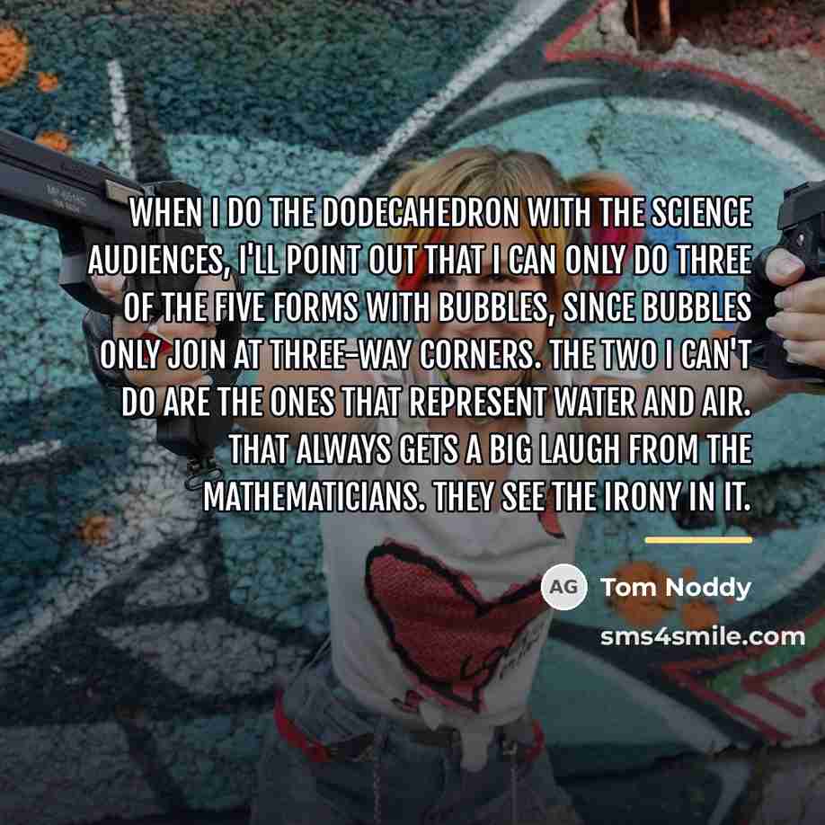 “When I do the dodecahedron with the science audiences, I'll…” quote by Tom Noddy