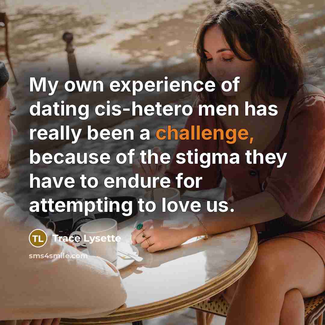 “My own experience of dating cis-hetero men has really been…” quote by Trace Lysette
