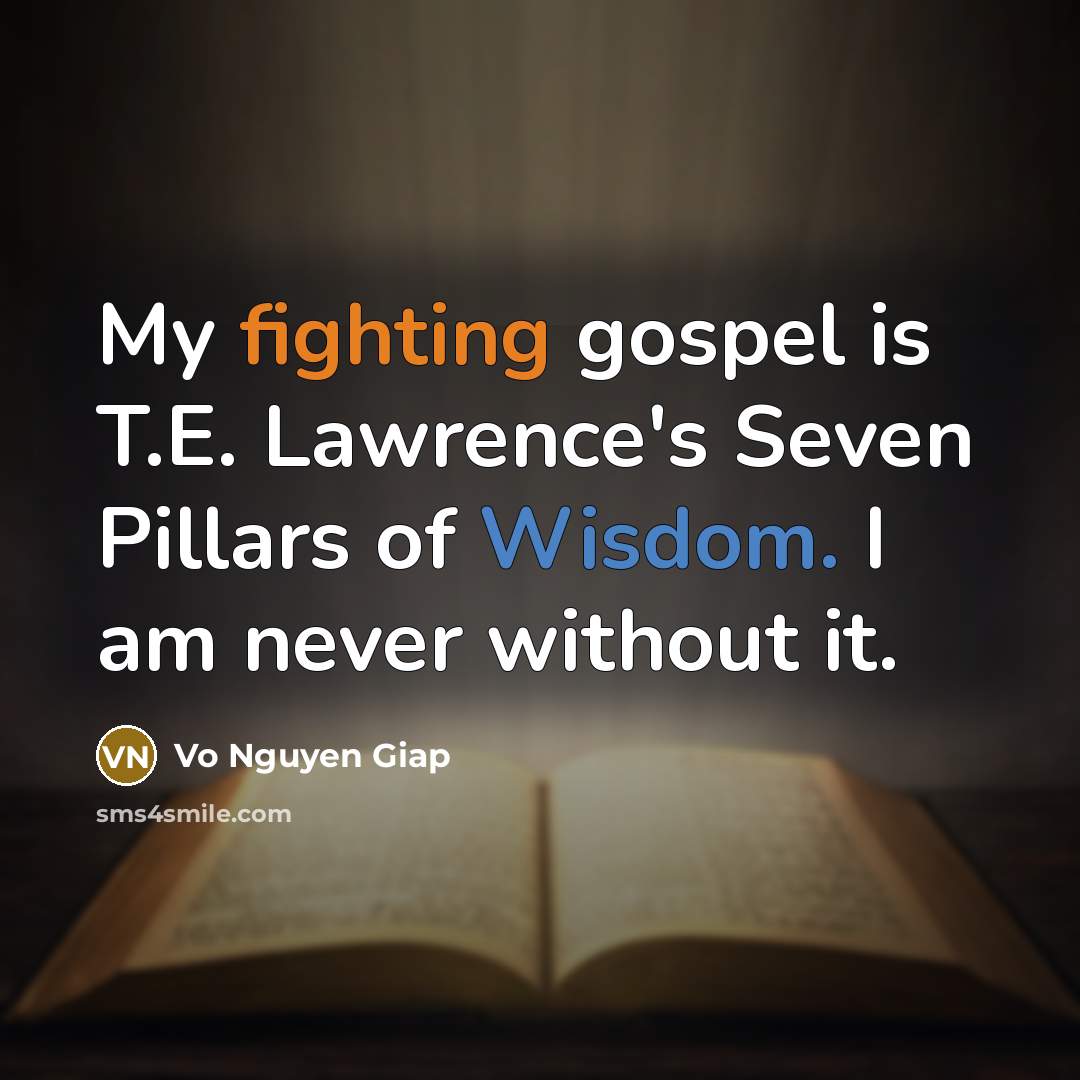 “My fighting gospel is T.E. Lawrence's Seven Pillars of Wisdom.…” quote by Vo Nguyen Giap