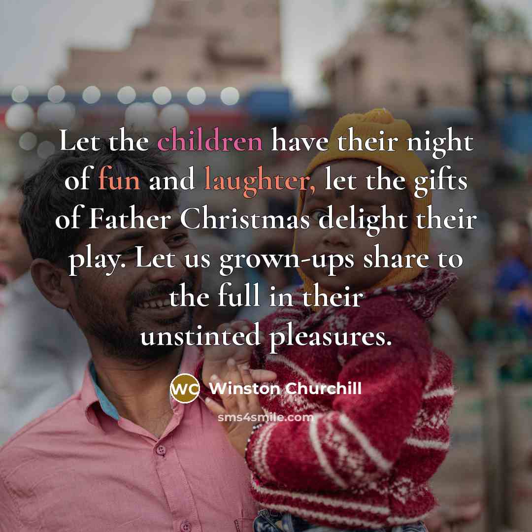 “Let the children have their night of fun and laughter,…” quote by Winston Churchill