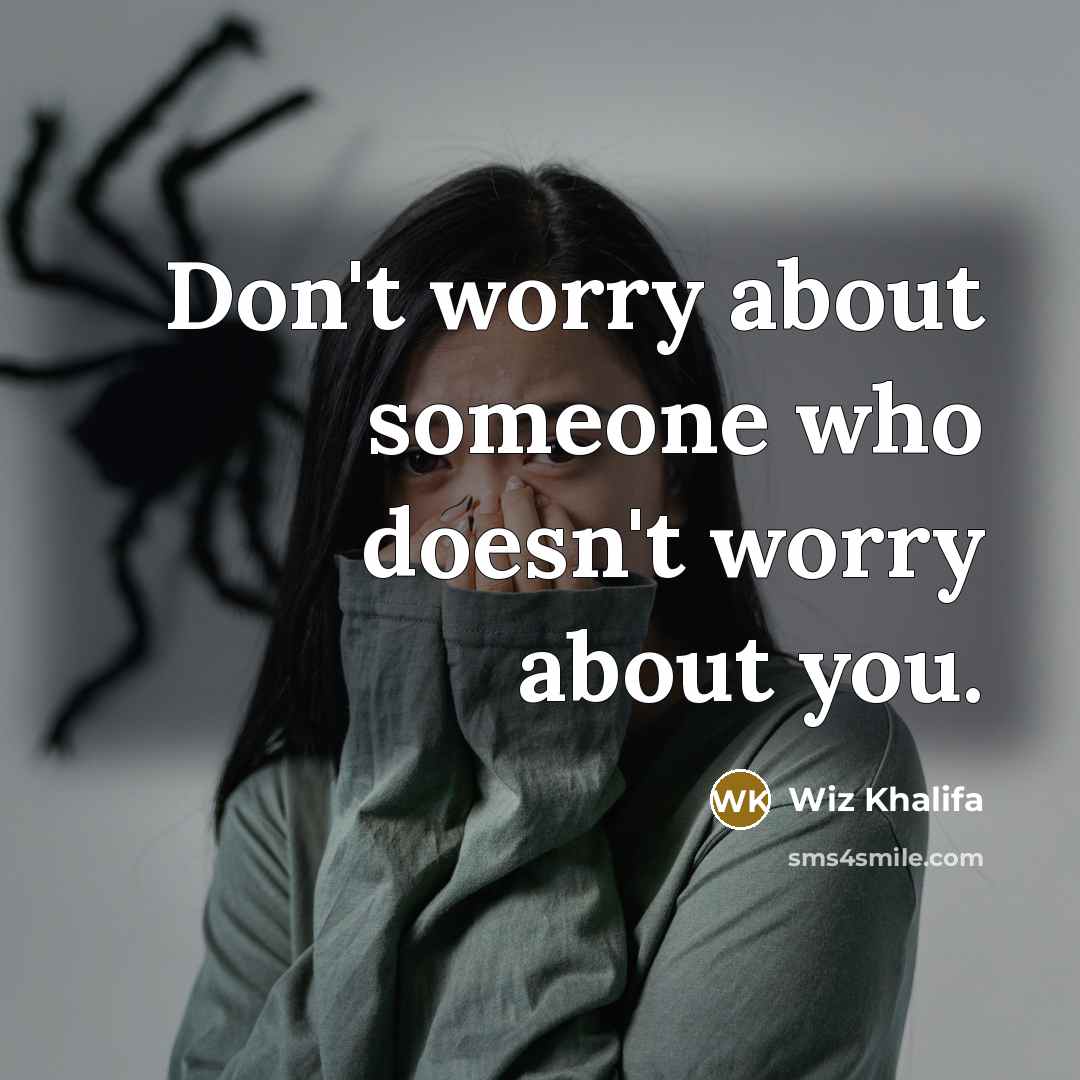 “Don't worry about someone who doesn't worry about you.…” quote by Wiz Khalifa