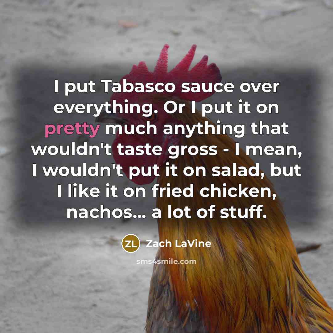 “I put Tabasco sauce over everything. Or I put it…” quote by Zach LaVine