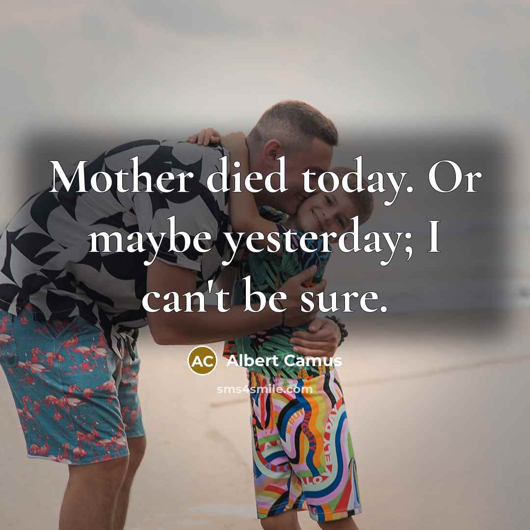 “Mother died today. Or maybe yesterday; I can't be sure.…” quote by Albert Camus