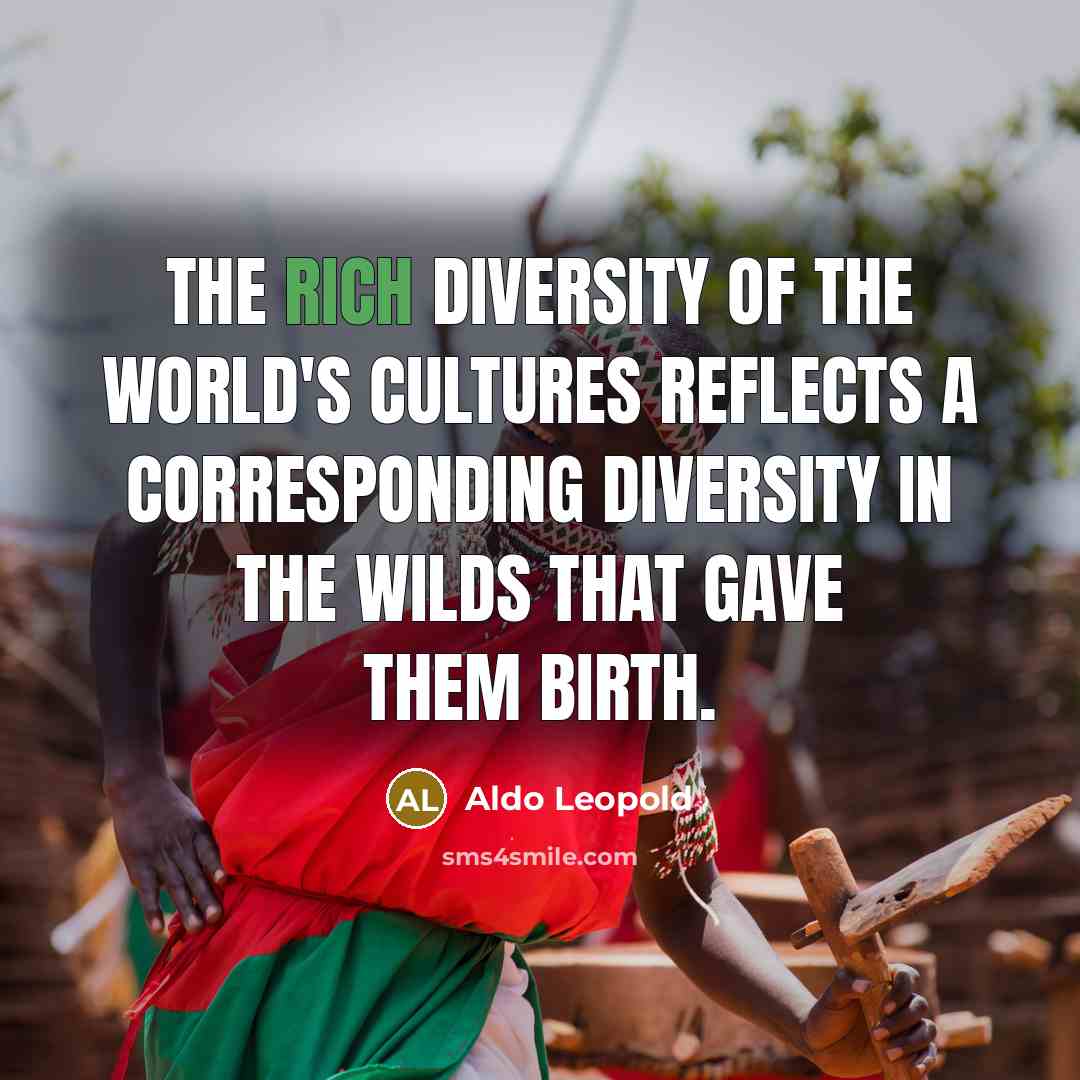 “The rich diversity of the world's cultures reflects a corresponding…” quote by Aldo Leopold