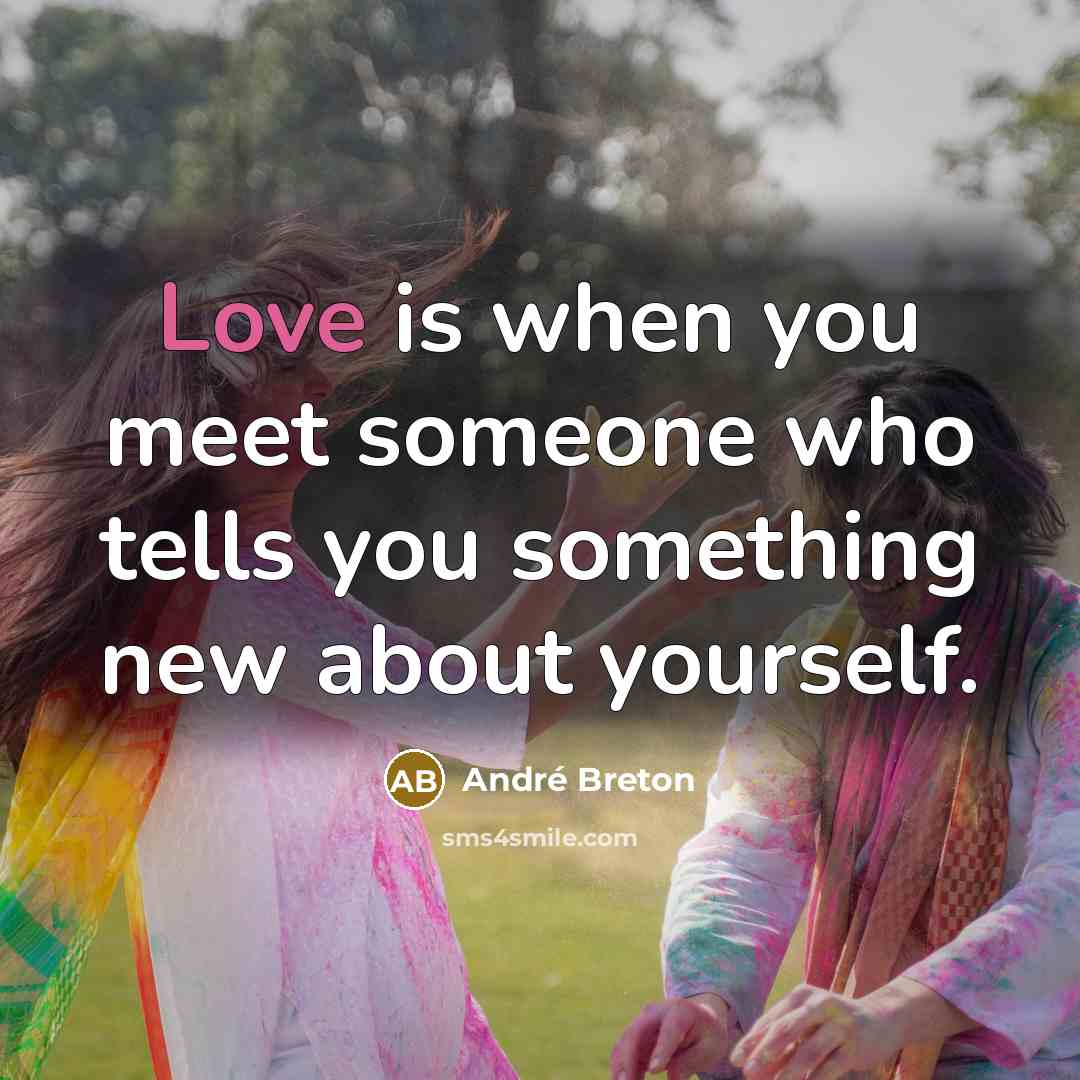 “Love is when you meet someone who tells you something…” quote by Andre Breton