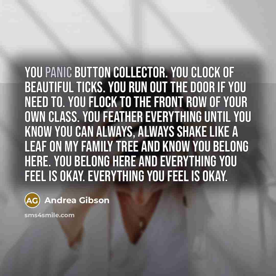 “You panic button collector. You clock of beautiful ticks. You…” quote by Andrea Gibson