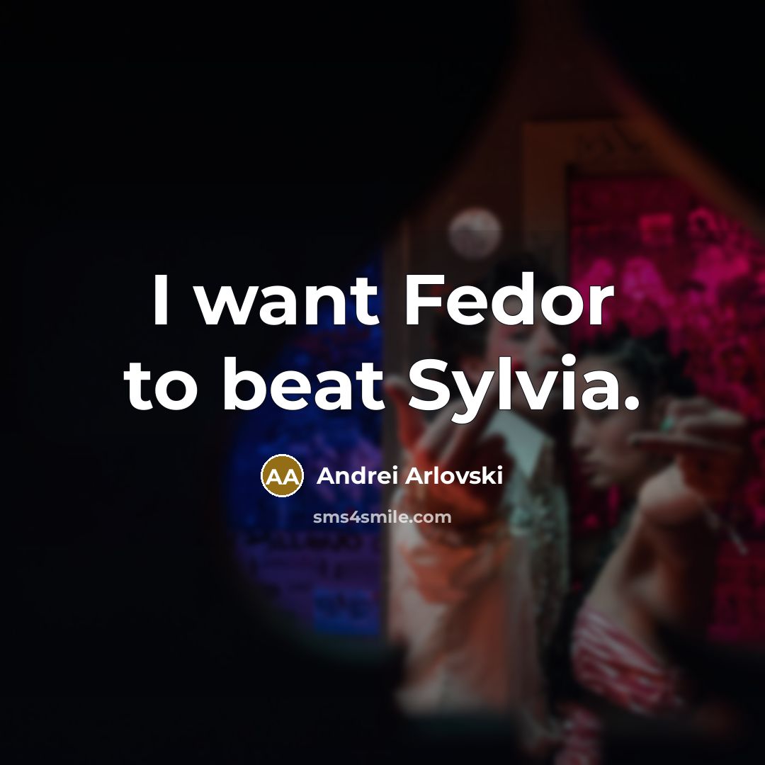 “I want Fedor to beat Sylvia.…” quote by Andrei Arlovski