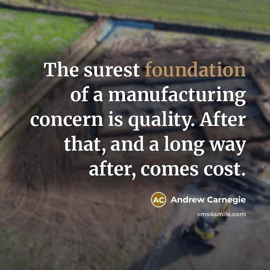 “The surest foundation of a manufacturing concern is quality. After…” quote by Andrew Carnegie