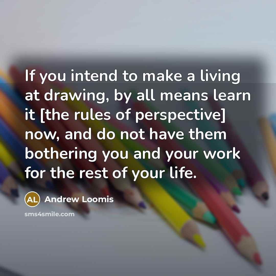 “If you intend to make a living at drawing, by…” quote by Andrew Loomis