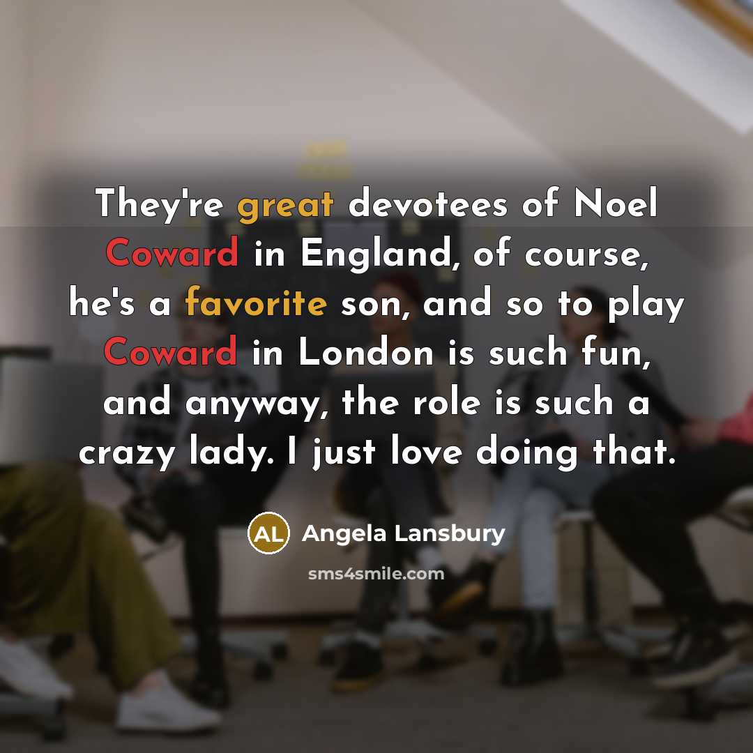 “They're great devotees of Noel Coward in England, of course,…” quote by Angela Lansbury