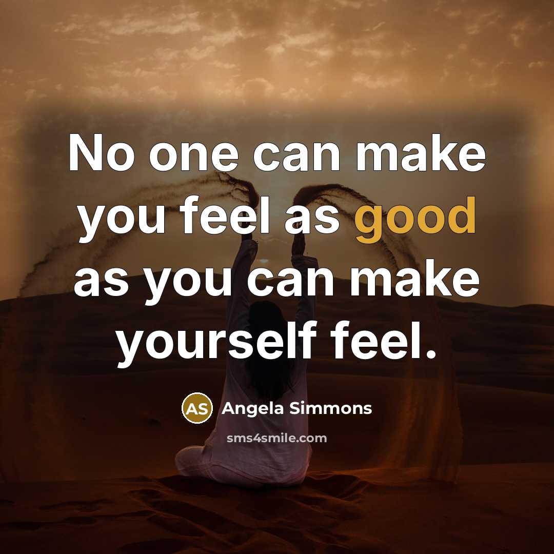“No one can make you feel as good as you…” quote by Angela Simmons