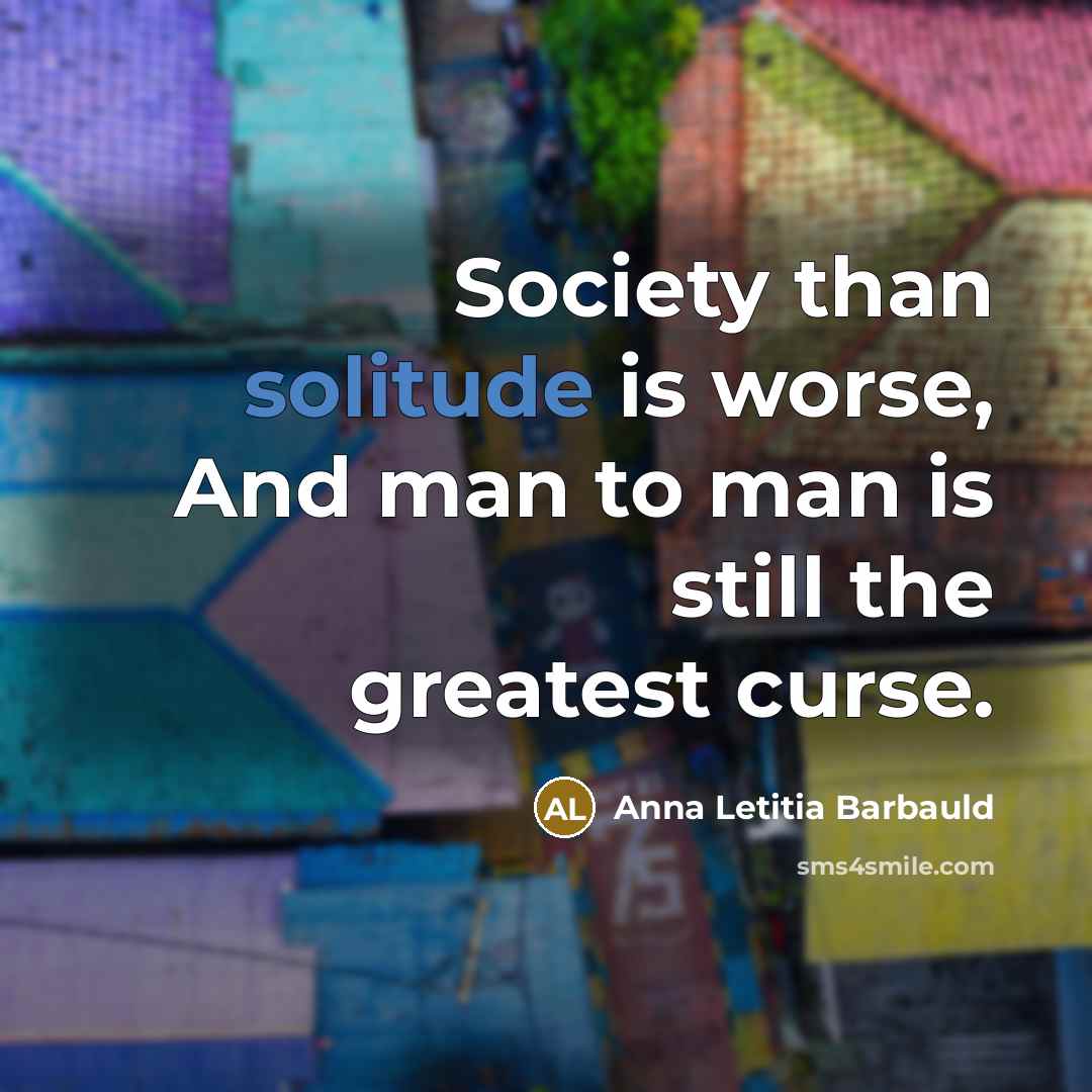“Society than solitude is worse, And man to man is…” quote by Anna Letitia Barbauld