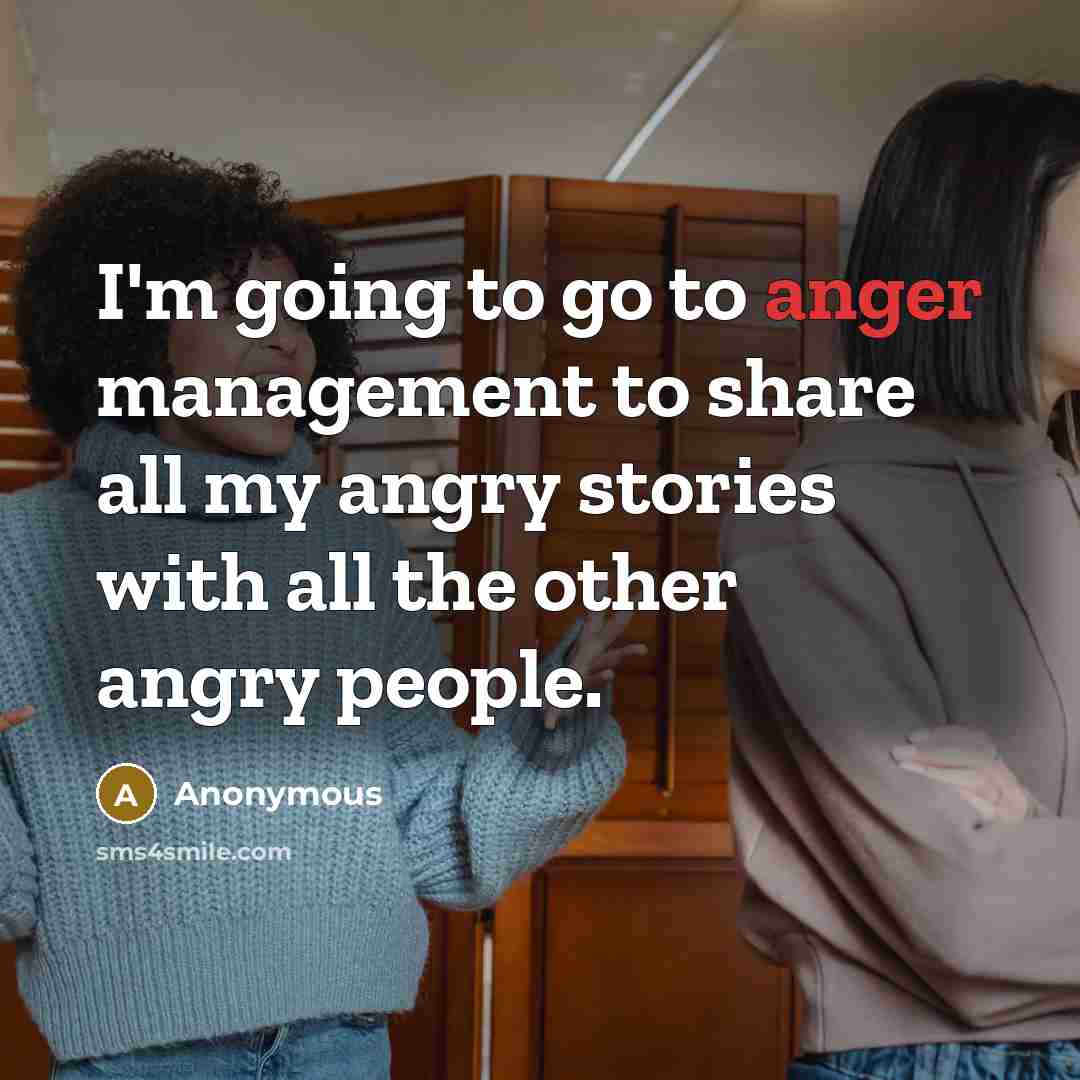“I'm going to go to anger management to share all…” quote by Anonymous