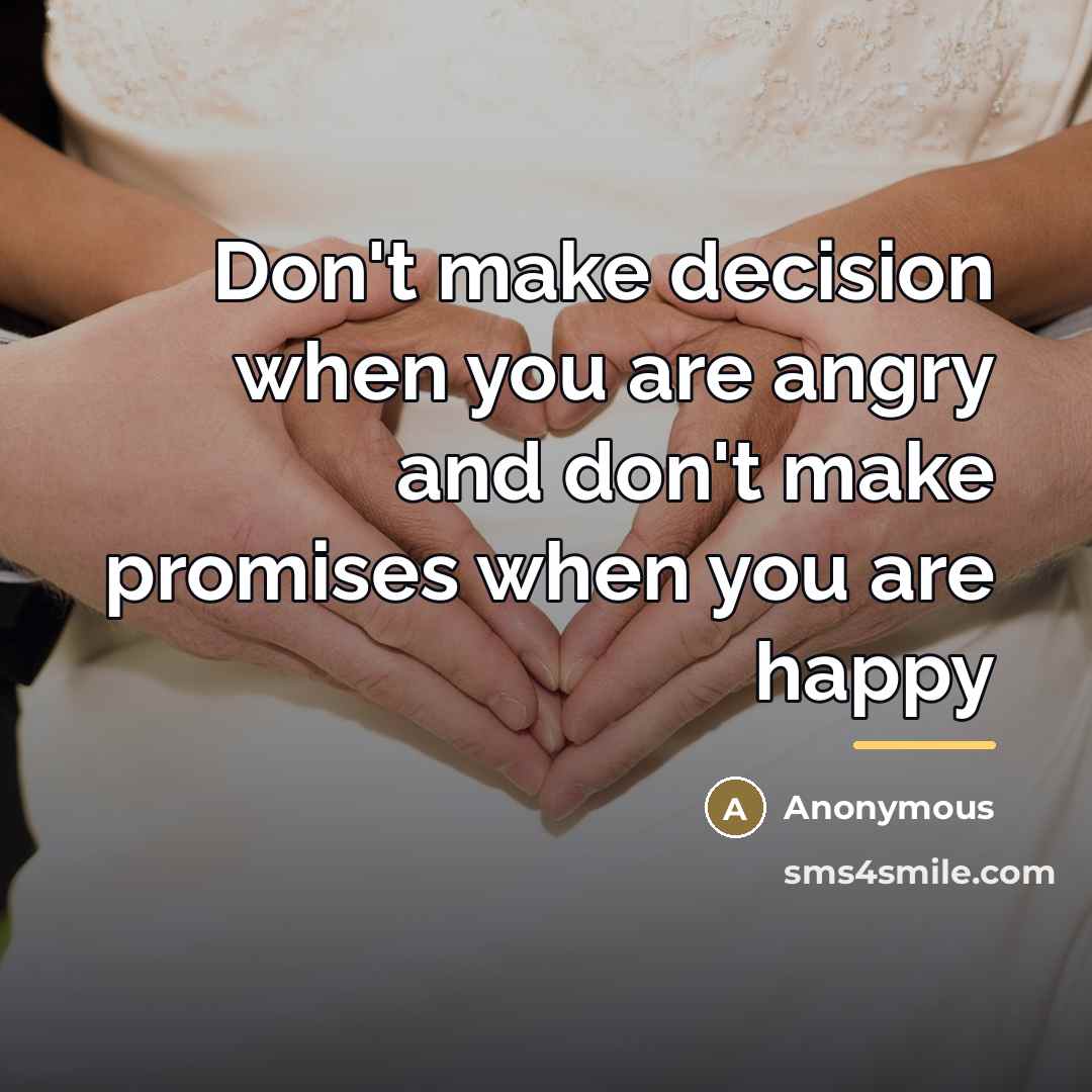 “Don't make decision when you are angry and don't make…” quote by Anonymous