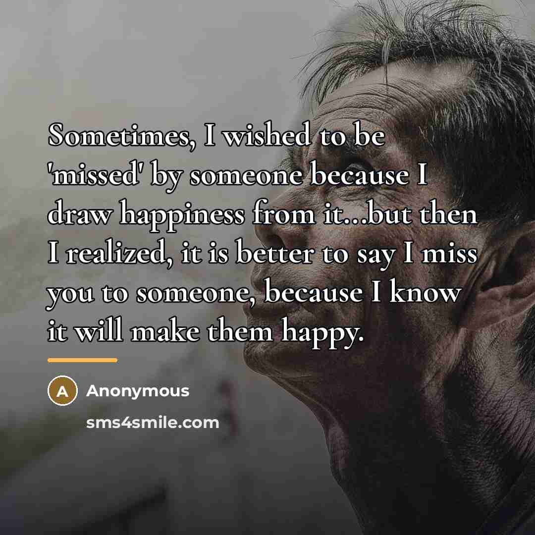 “Sometimes, I wished to be 'missed' by someone because I…” quote by Anonymous