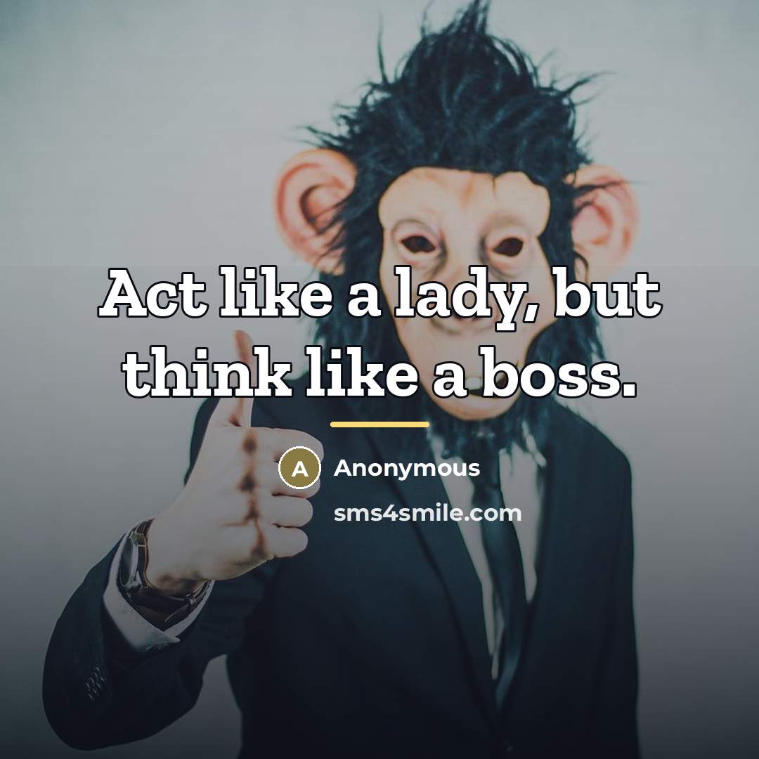 “Act like a lady, but think like a boss.…” quote by Anonymous