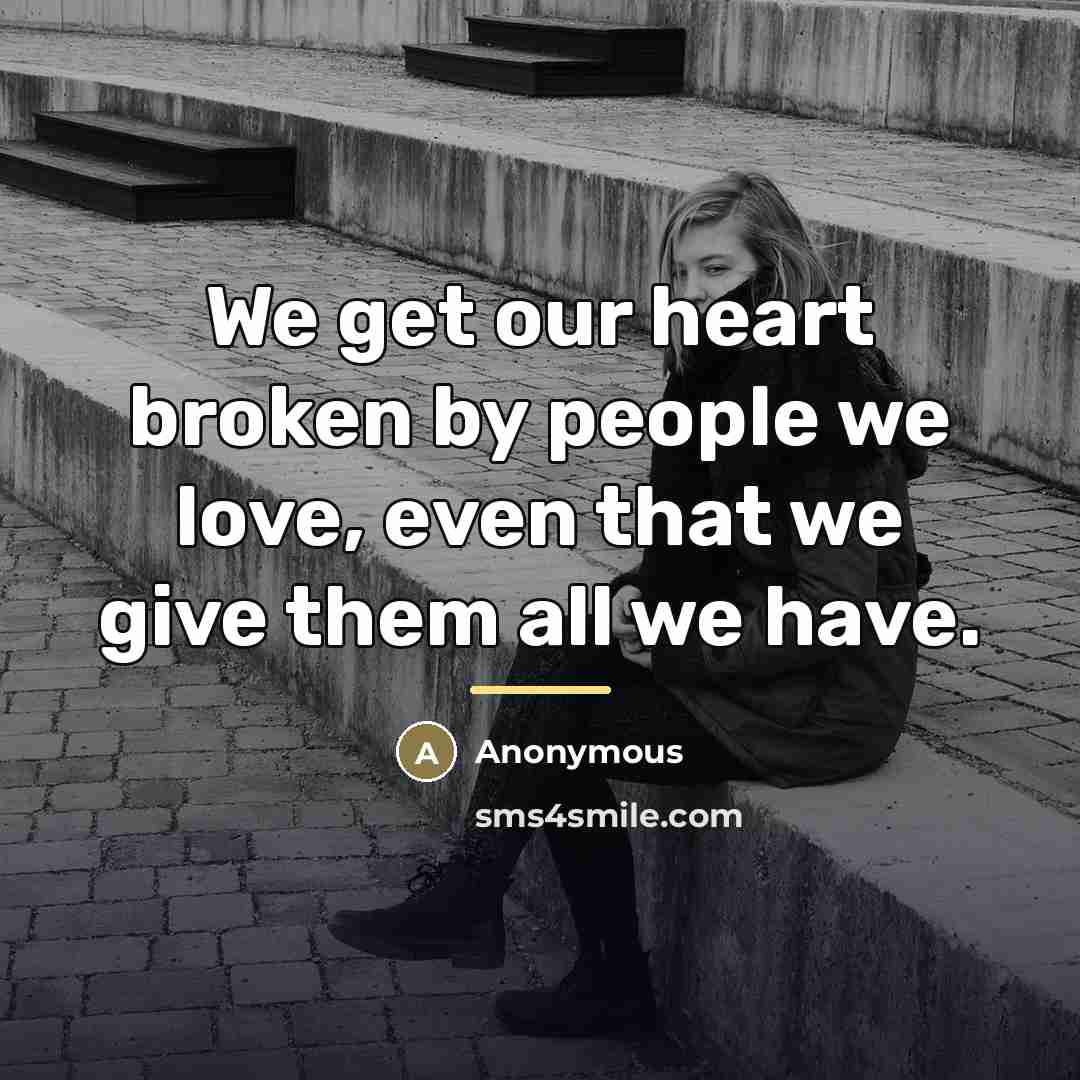 “We get our heart broken by people we love, even…” quote by Anonymous