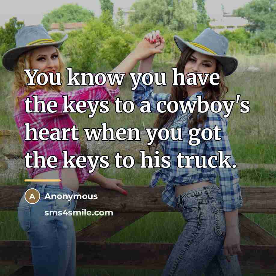 “You know you have the keys to a cowboy's heart…” quote by Anonymous