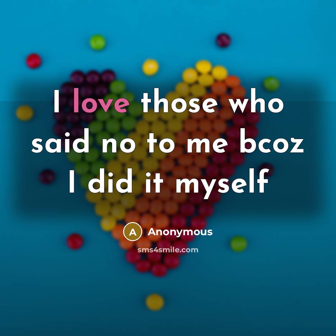 “I love those who said no to me bcoz I…” quote by Anonymous