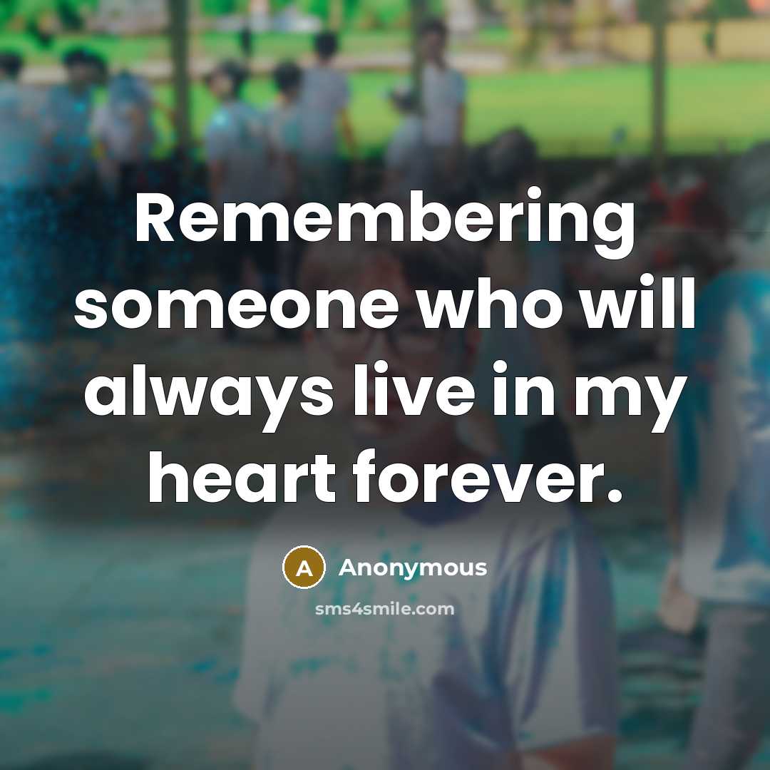 “Remembering someone who will always live in my heart forever.…” quote by Anonymous