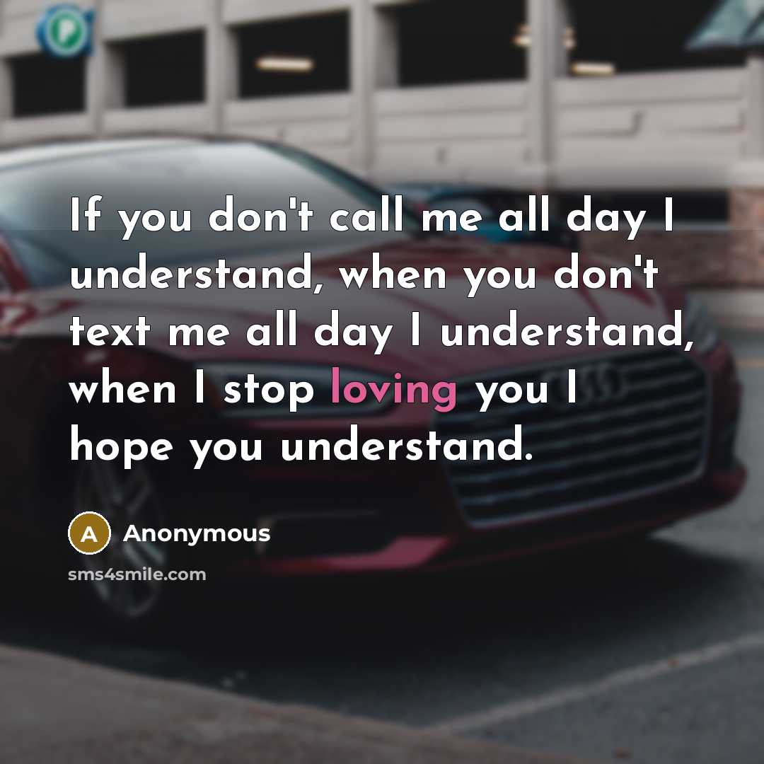 “If you don't call me all day I understand, when…” quote by Anonymous