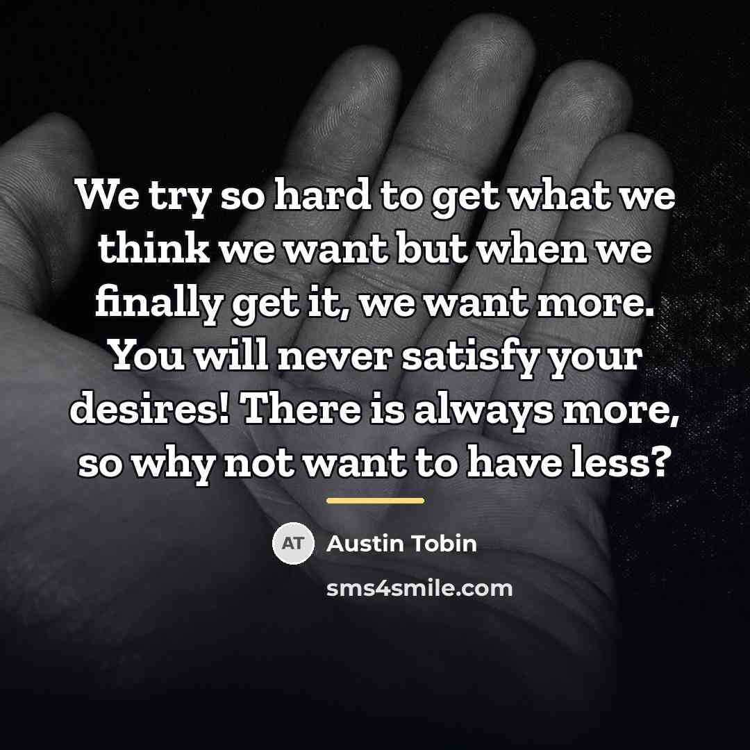 “We try so hard to get what we think we…” quote by Austin Tobin