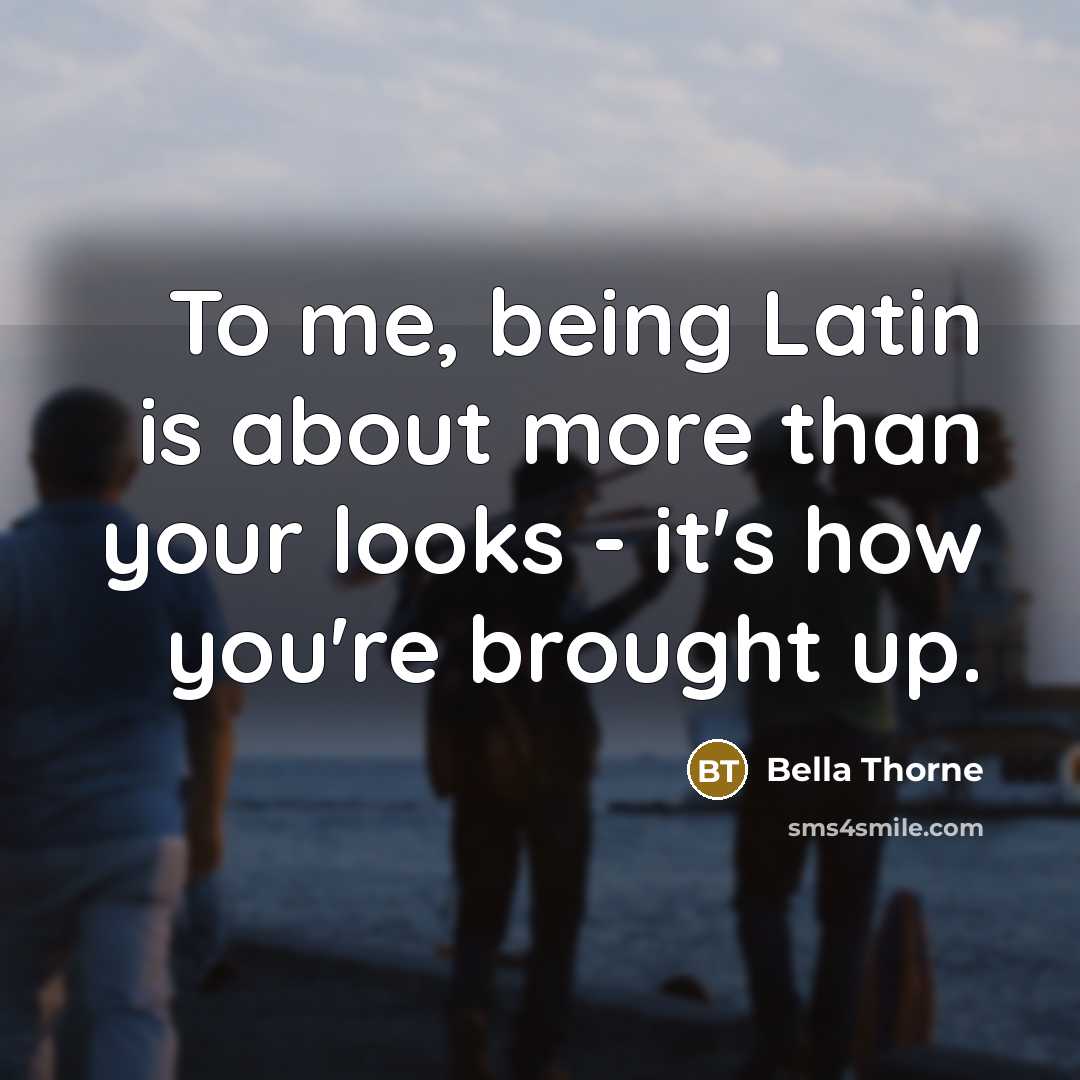 “To me, being Latin is about more than your looks…” quote by Bella Thorne
