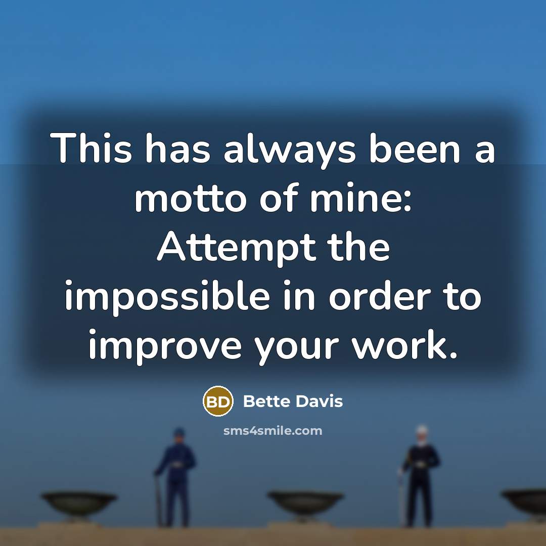 “This has always been a motto of mine: Attempt the…” quote by Bette Davis
