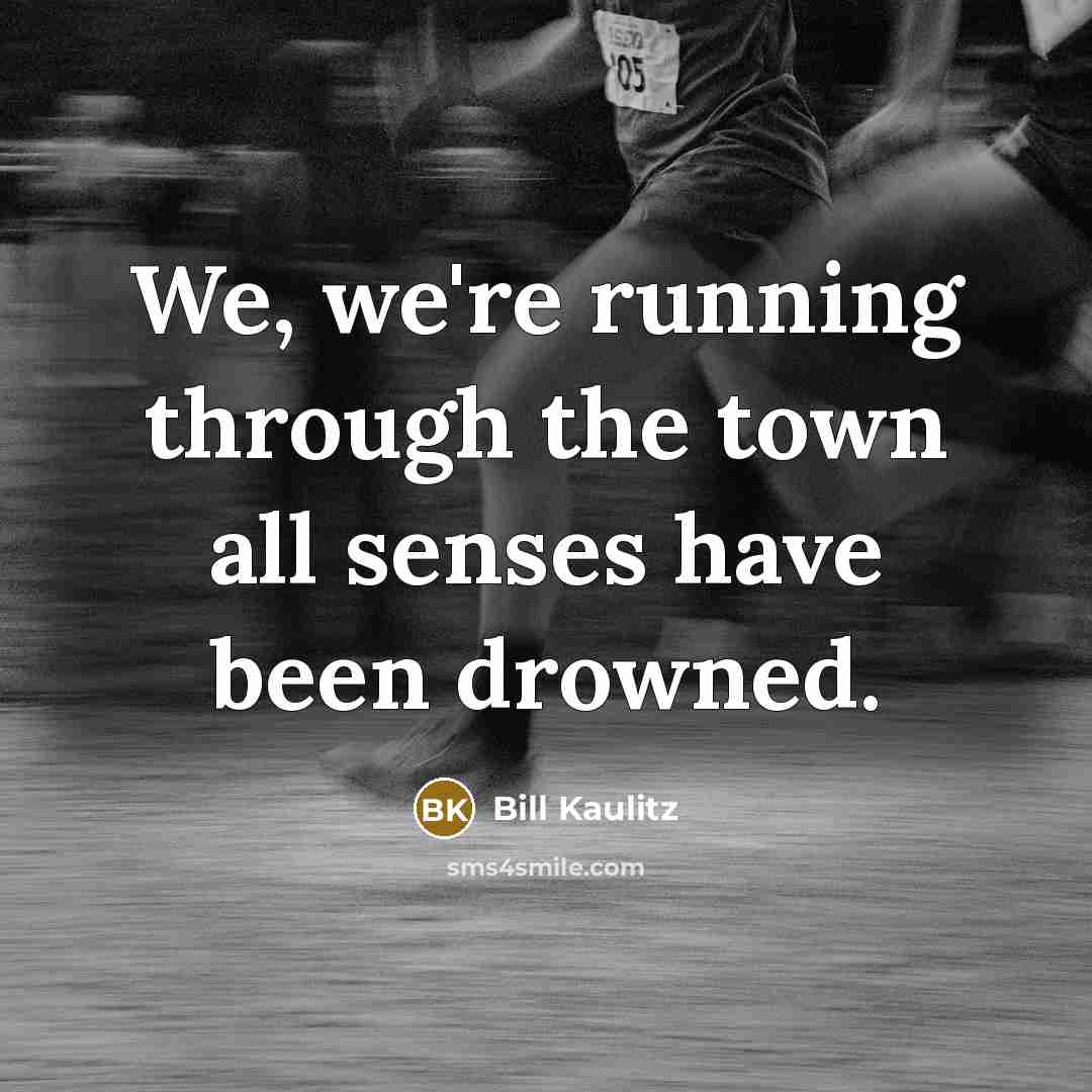 “We, we're running through the town all senses have been…” quote by Bill Kaulitz