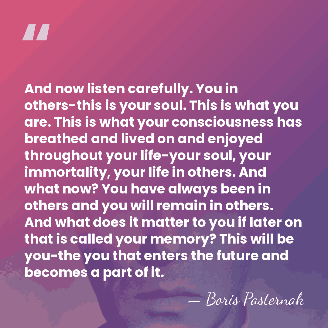 And now listen carefully. You in others-this is your soul. This is&hellip; - Boris Pasternak