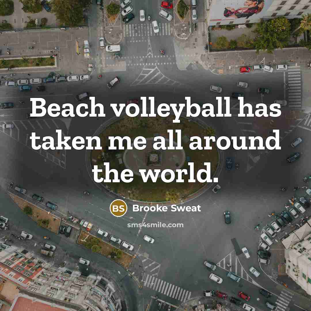 “Beach volleyball has taken me all around the world.…” quote by Brooke Sweat