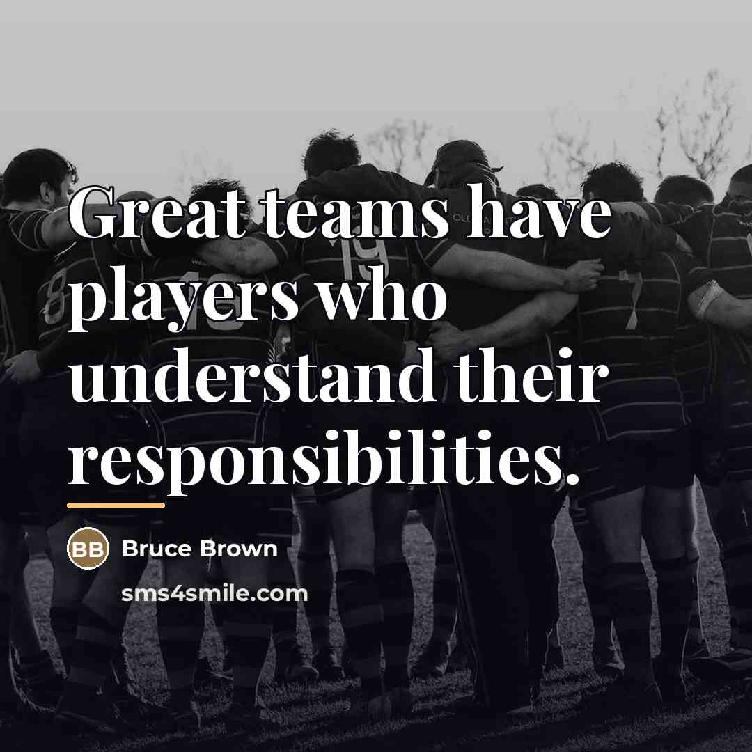 “Great teams have players who understand their responsibilities.…” quote by Bruce Brown