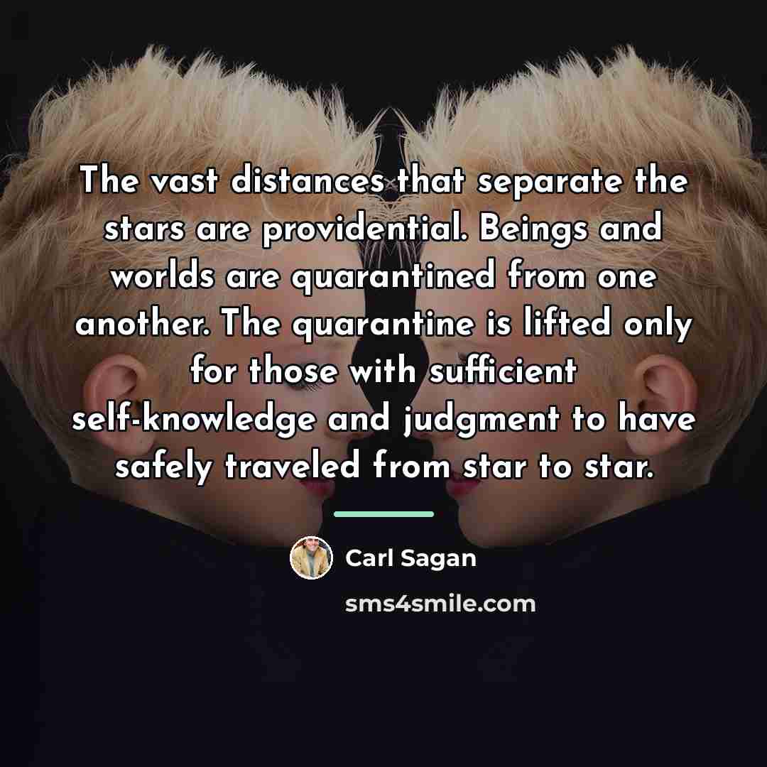 “The vast distances that separate the stars are providential. Beings…” quote by Carl Sagan