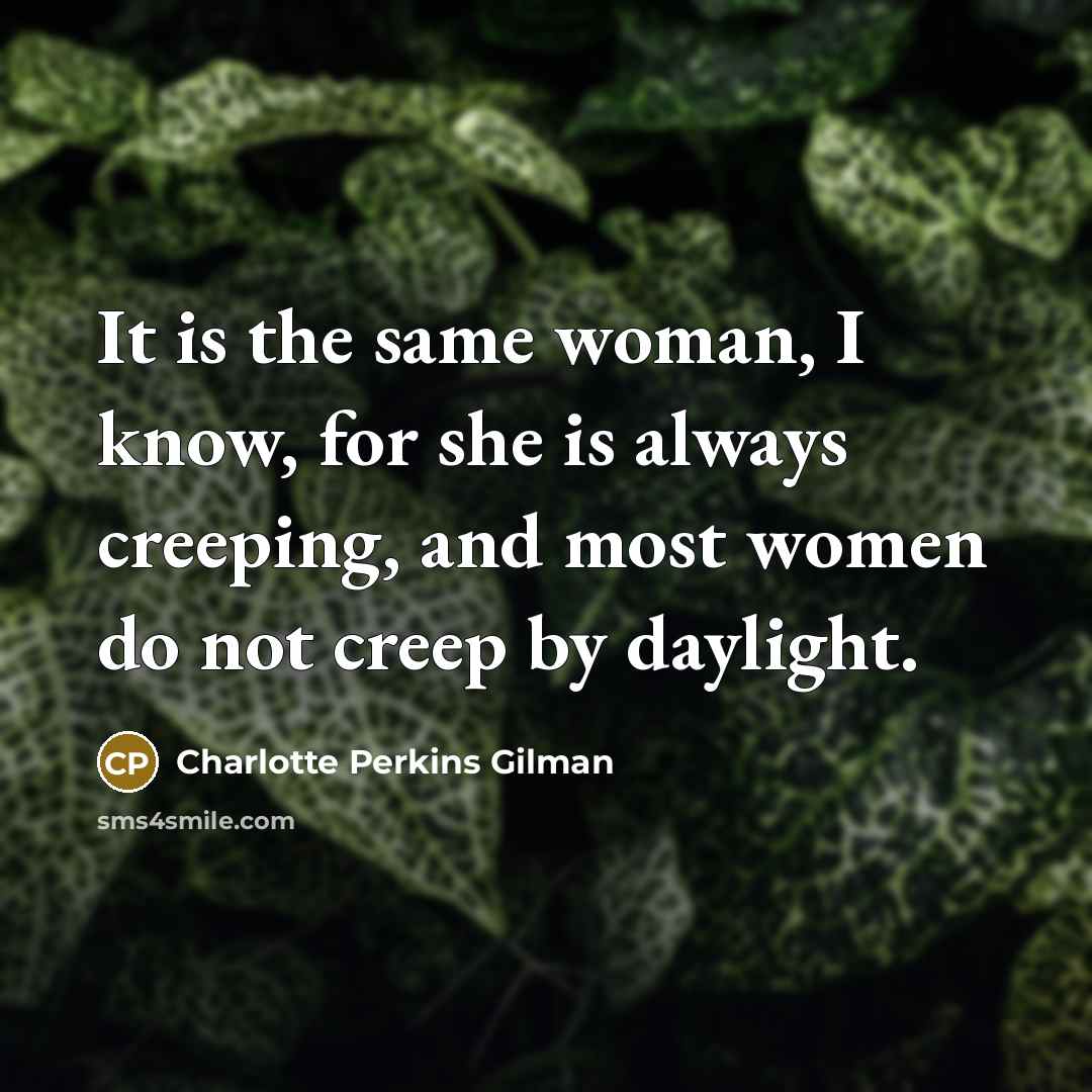 “It is the same woman, I know, for she is…” quote by Charlotte Perkins Gilman