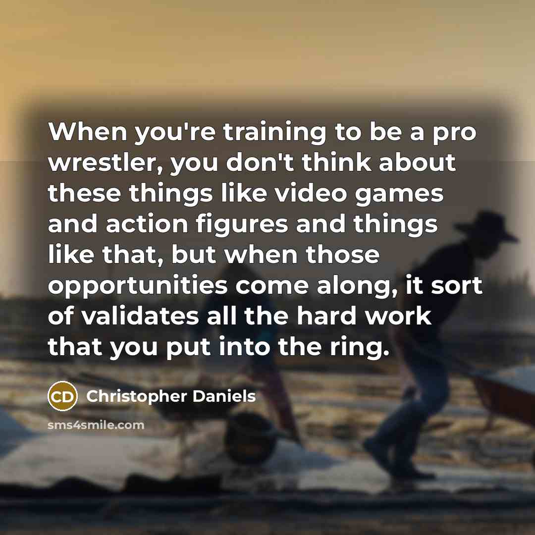 “When you're training to be a pro wrestler, you don't…” quote by Christopher Daniels