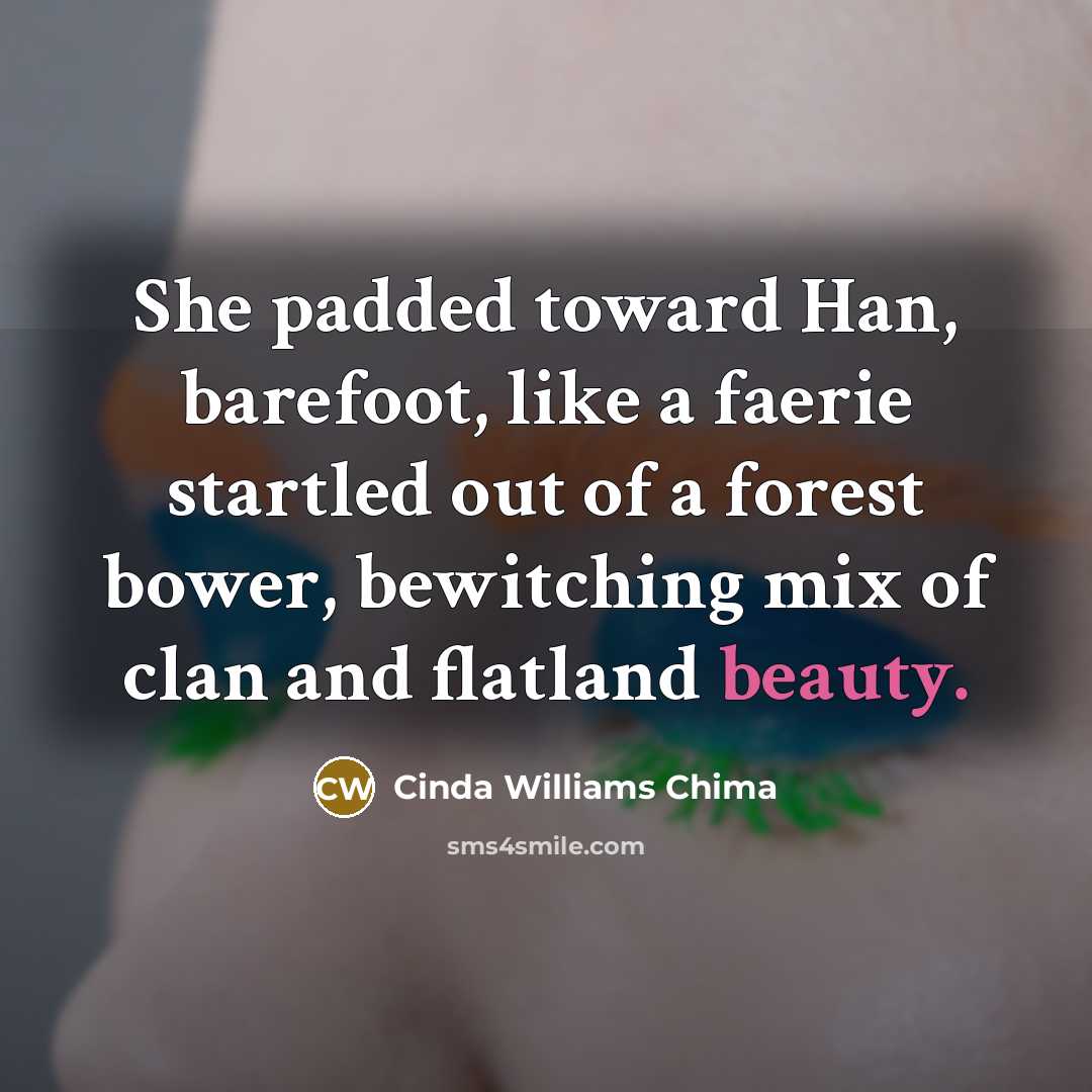 “She padded toward Han, barefoot, like a faerie startled out…” quote by Cinda Williams Chima