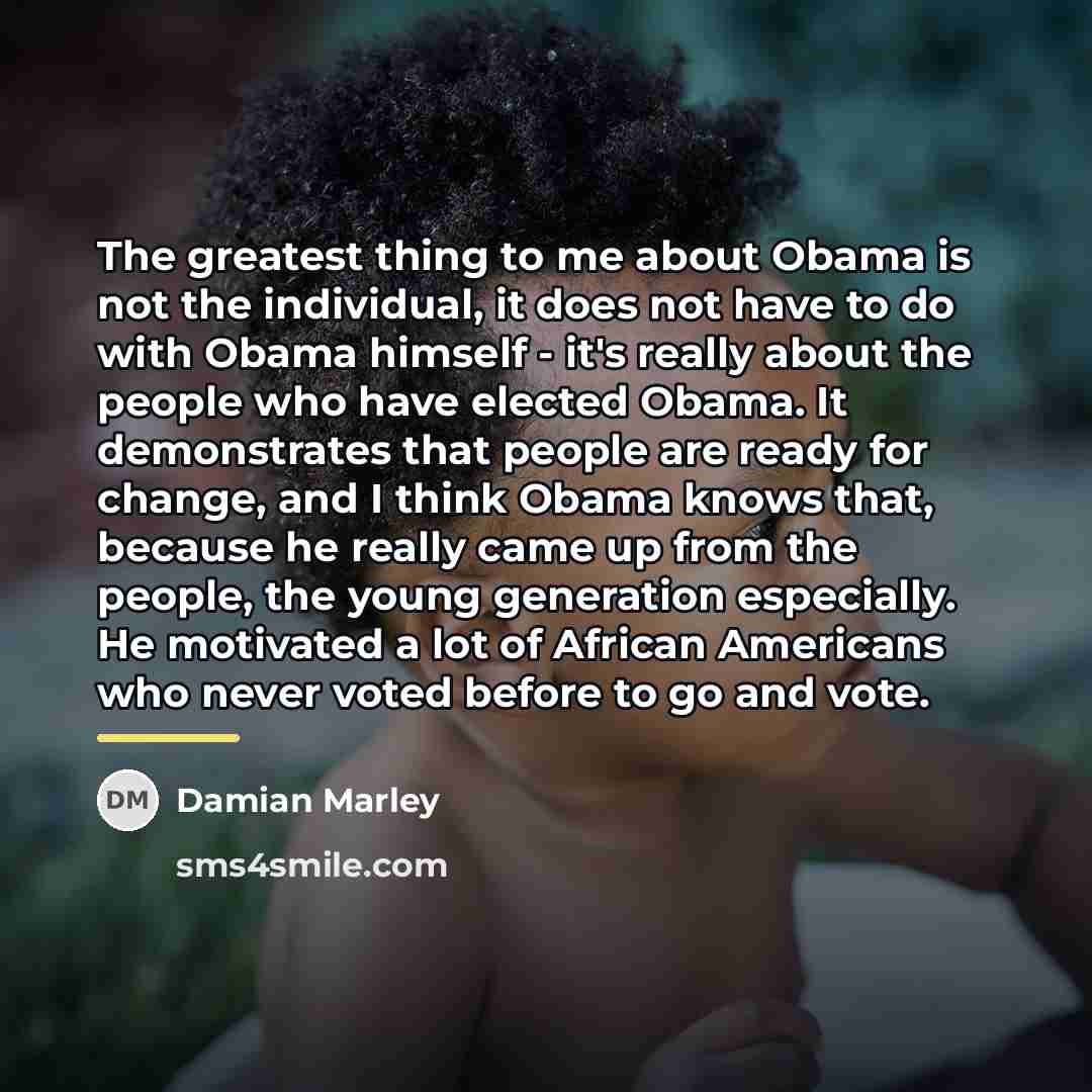 “The greatest thing to me about Obama is not the…” quote by Damian Marley